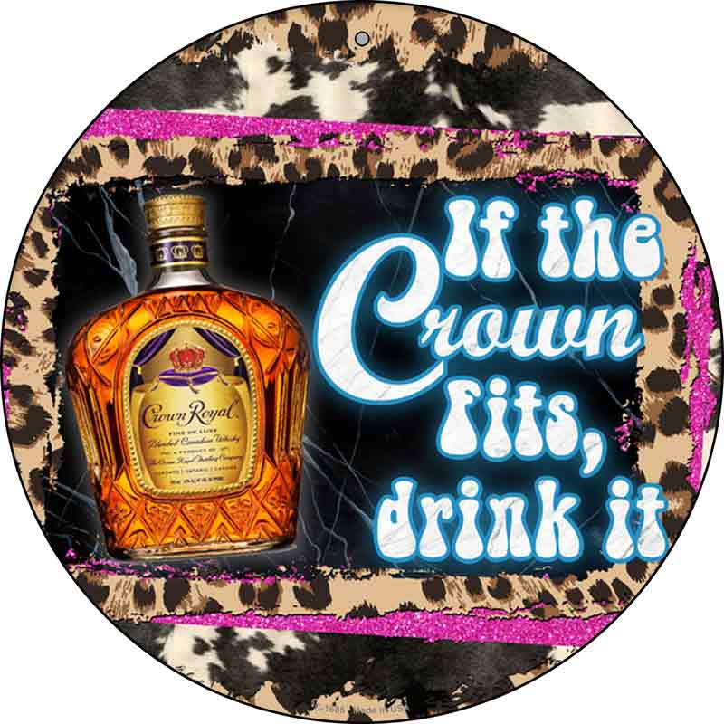 If The Crown Fits Drink It Wholesale Novelty Metal Circle Sign