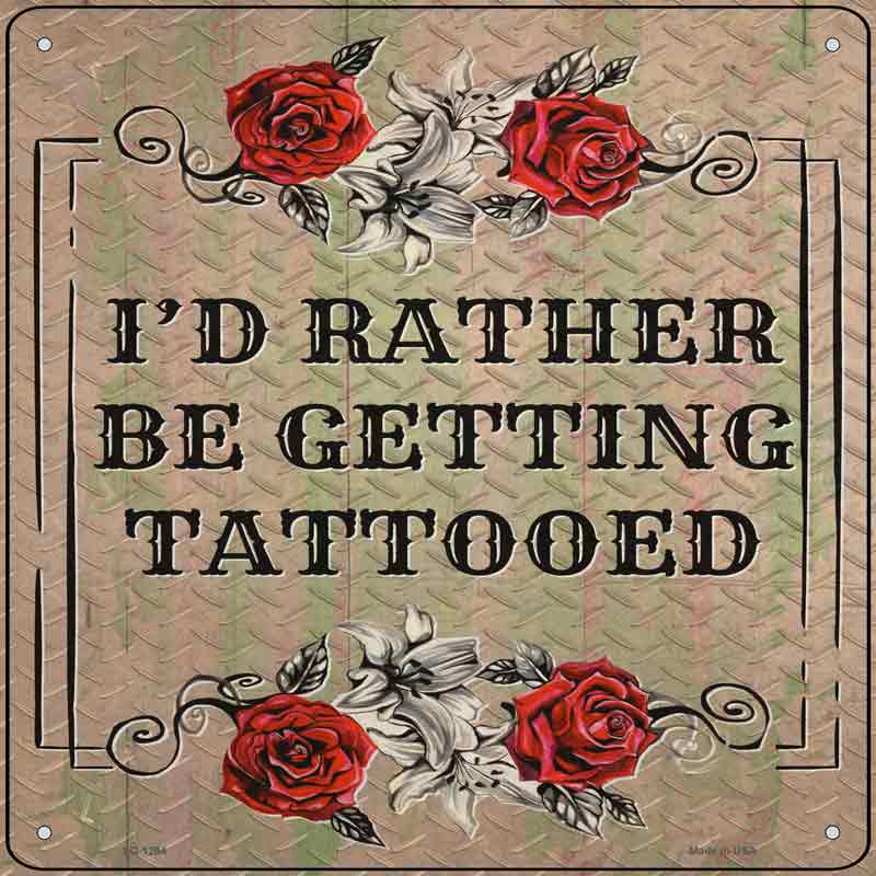 Rather Get Tattooed Wholesale Novelty Metal Square SIGN