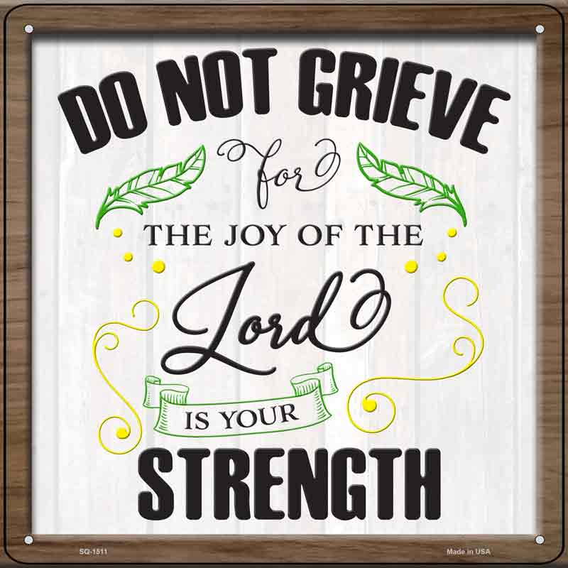 Do Not Grieve Lord Is Your Strength Wholesale Novelty Metal Square SIGN