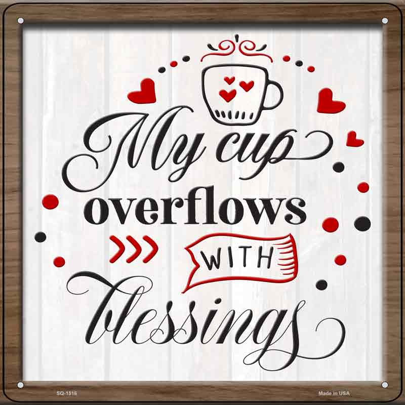 Cup Overflows With Blessings Wholesale Novelty Metal Square SIGN