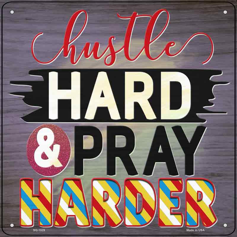 Hustle Hard Pray Harder Wholesale Novelty Metal Square Sign
