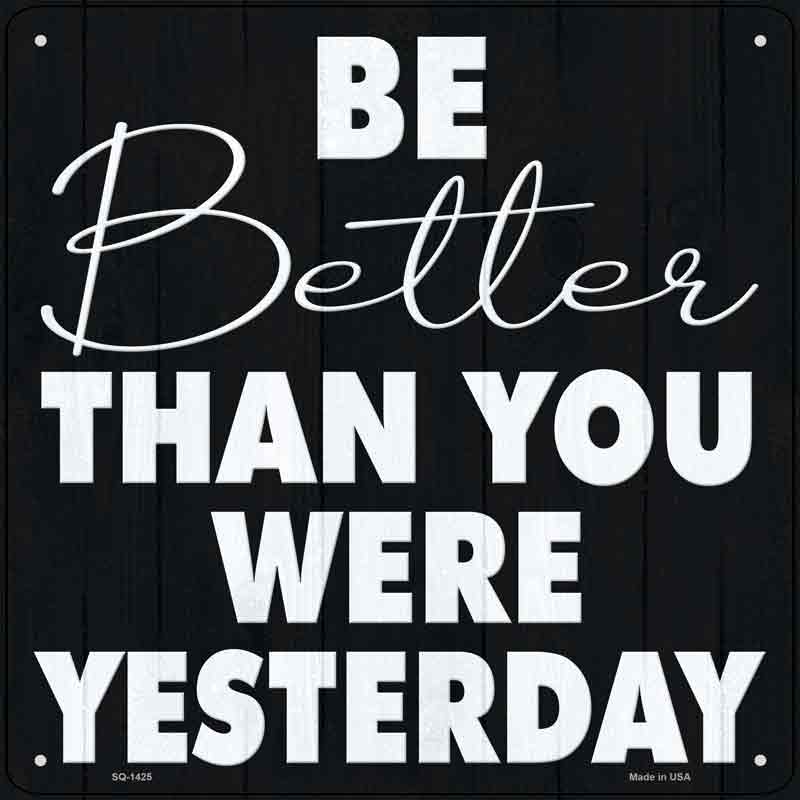 Be Better Than Yesterday Wholesale Novelty Metal Square SIGN