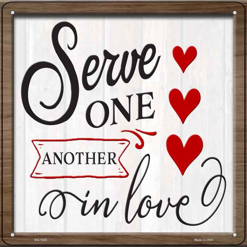 Serve One Another In Love Wholesale Novelty Metal Square SIGN