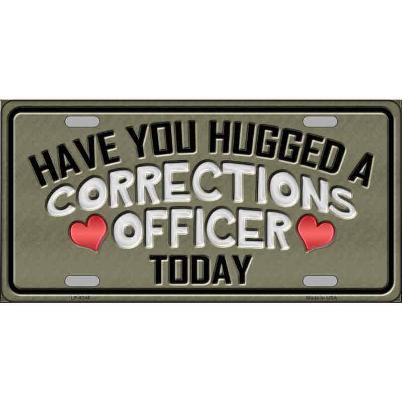 Have You Hugged Corrections Officer Wholesale Metal Novelty LICENSE PLATE