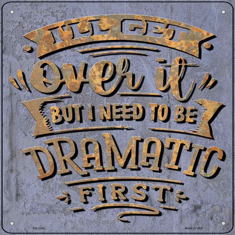 Need To Be Dramatic First Wholesale Novelty Metal Square SIGN