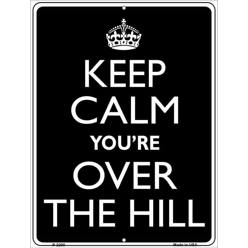 Keep Calm Youre Over The Hill Wholesale Metal Novelty Parking SIGN