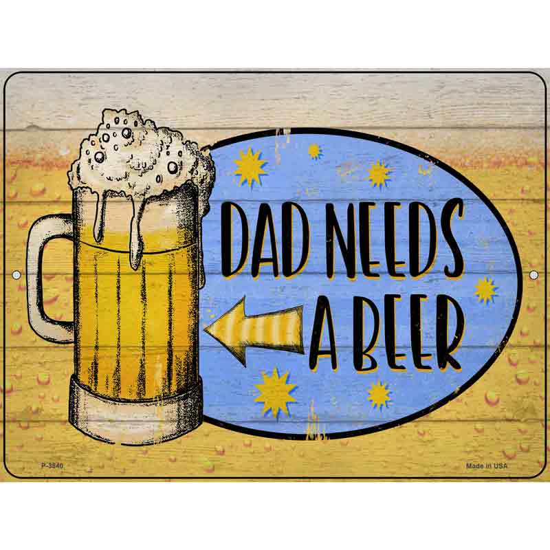 Dad Needs A Beer Wholesale Novelty Metal Parking SIGN