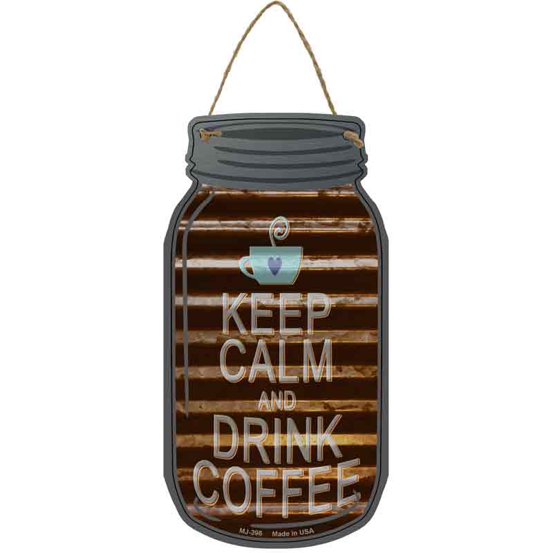 Keep Calm Drink COFFEE Corrugated Wholesale Novelty Metal Mason Jar Sign