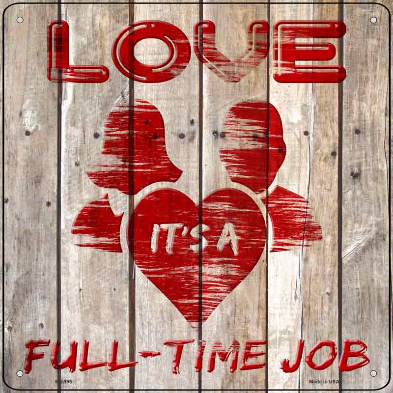 Love is a Full Time Job Wholesale Novelty Metal Square SIGN