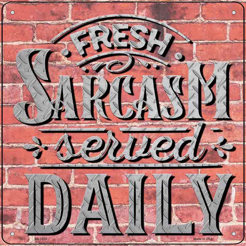 Sarcasm Served Daily Wholesale Novelty Metal Square SIGN