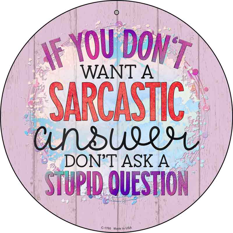 Sarcastic Answer Stupid Question Wholesale Novelty Metal Circle SIGN