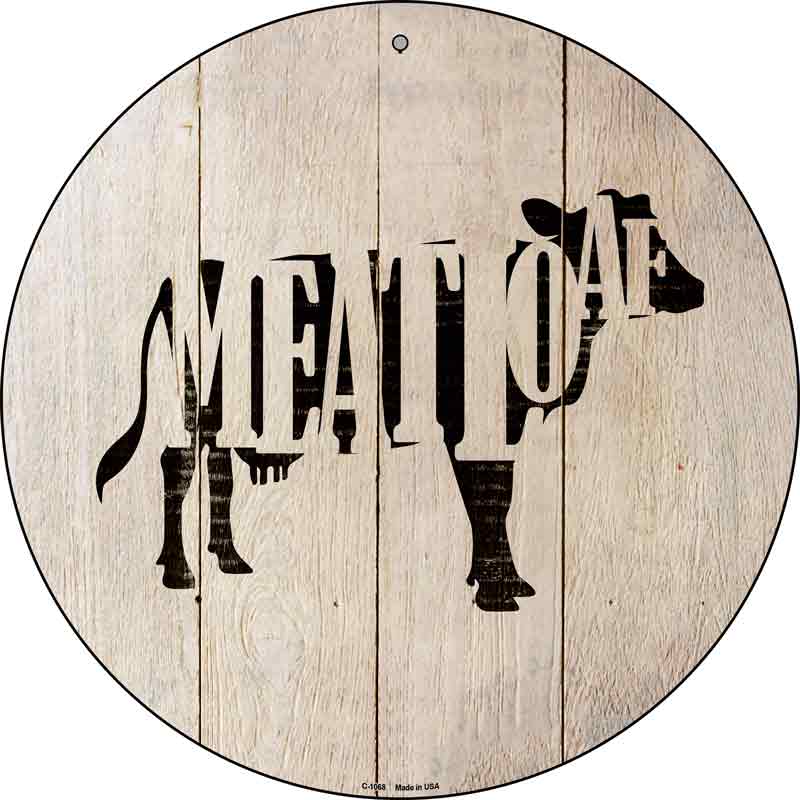 Cows Make Meatloaf Wholesale Novelty Metal Circular Sign