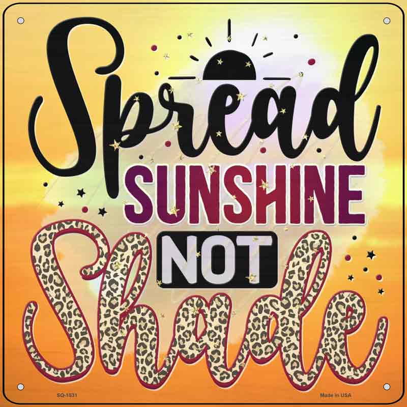 Spread SunshINe Not Shade Wholesale Novelty Metal Square Sign