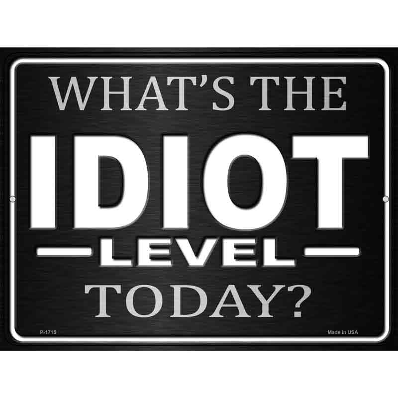 Whats The Idiot Level Today Novelty Wholesale Parking SIGN