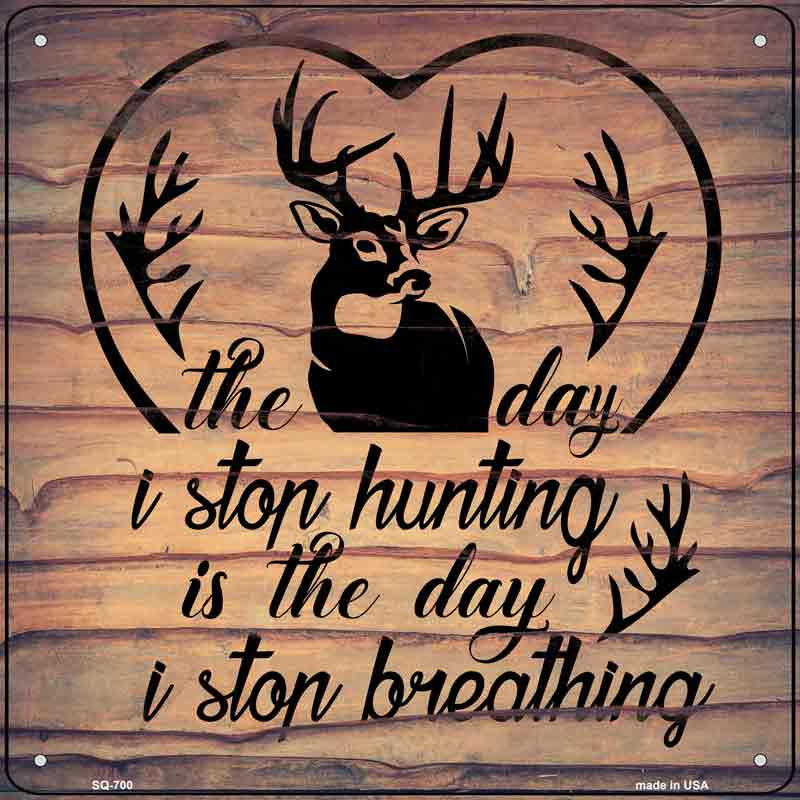 The Day I Stop Hunting Wholesale Novelty Metal Square SIGN