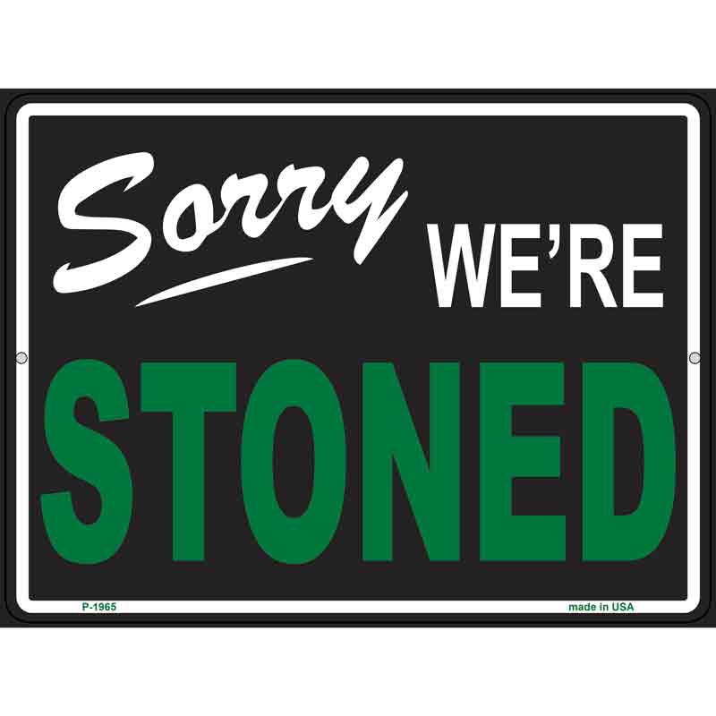 Sorry We Are Stoned Wholesale Novelty Metal Parking SIGN