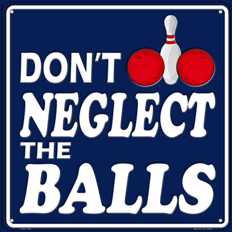Dont Neglect The Balls Wholesale Novelty Metal Square SIGN
