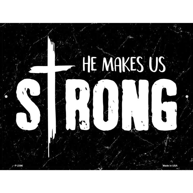 He Makes Us Strong Wholesale Novelty Metal Parking SIGN