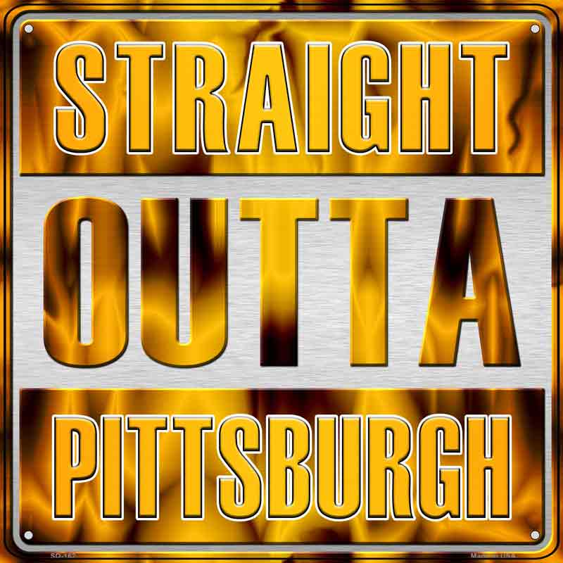 Straight Outta Pittsburgh Wholesale Novelty Metal Square Sign