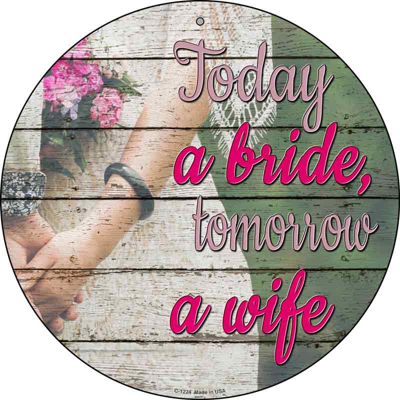 Today A Bride Tomorrow A Wife Wholesale Novelty Metal Circular SIGN