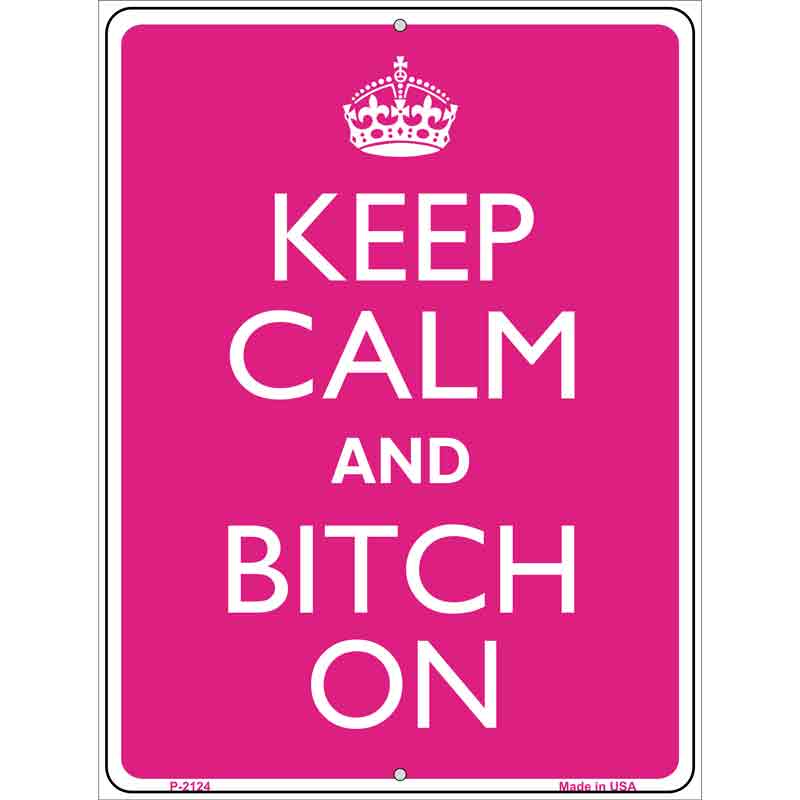 Keep Calm And Bitch On Wholesale Metal Novelty Parking SIGN
