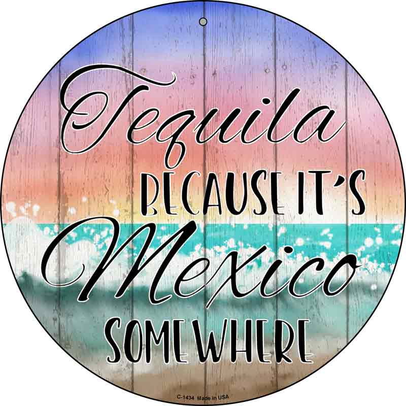 Tequila Mexico Somewhere Wholesale Novelty Metal Circular Sign