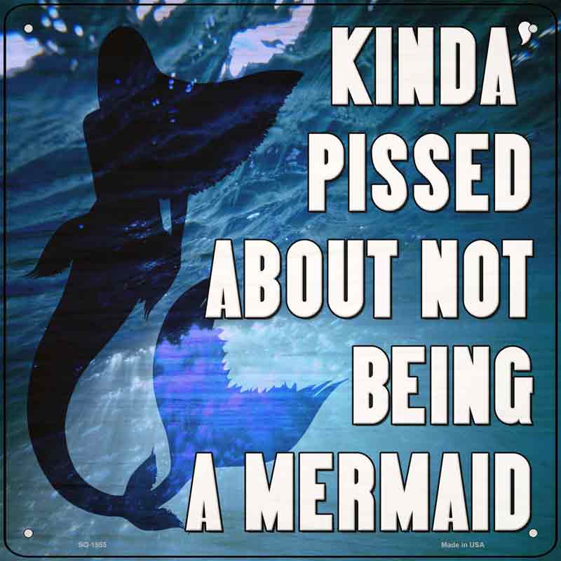 Pissed About Not Being A Mermaid Wholesale Novelty Metal Square SIGN