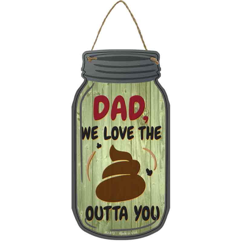 Dad We Love The Shit Wholesale Novelty Metal Mason Jar SIGN