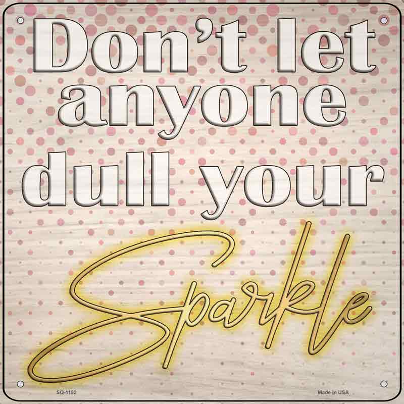 Dull Your Sparkle Wholesale Novelty Metal Square SIGN