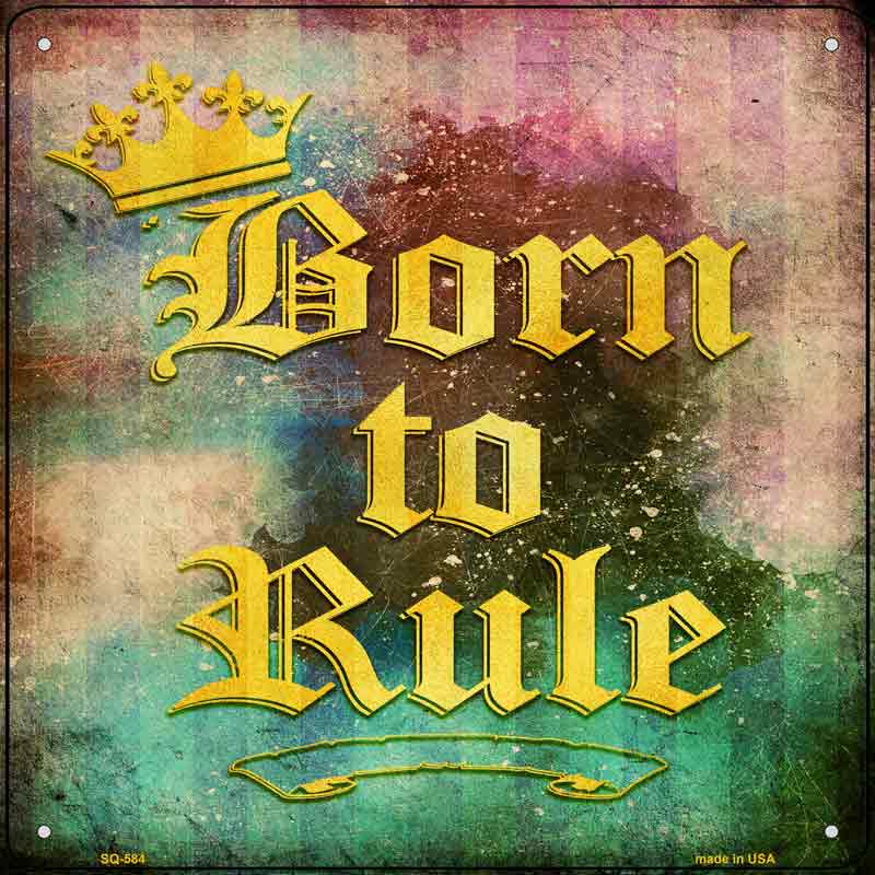 Born to Rule Wholesale Novelty Metal Square SIGN