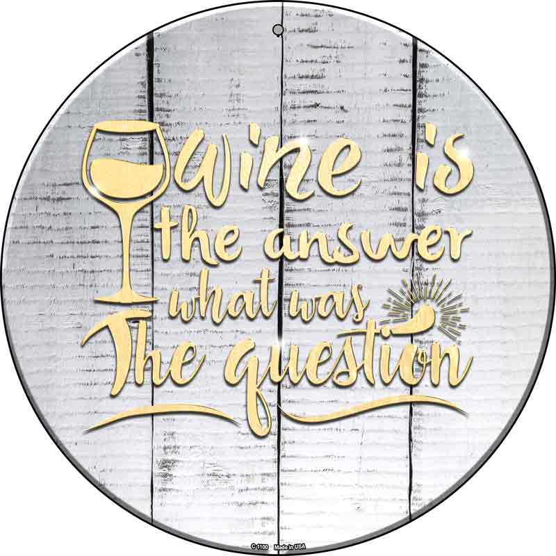 Wine Is the Answer Wholesale Novelty Metal Circle SIGN
