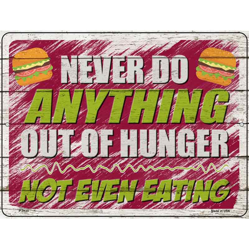 Never Do Anything Out Of Hunger Wholesale Novelty Metal Parking SIGN