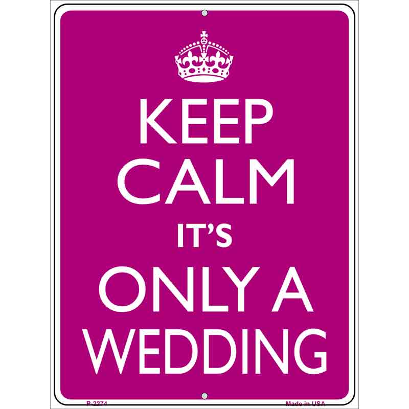 Keep Calm Its Only A WEDDING Wholesale Metal Novelty Parking Sign