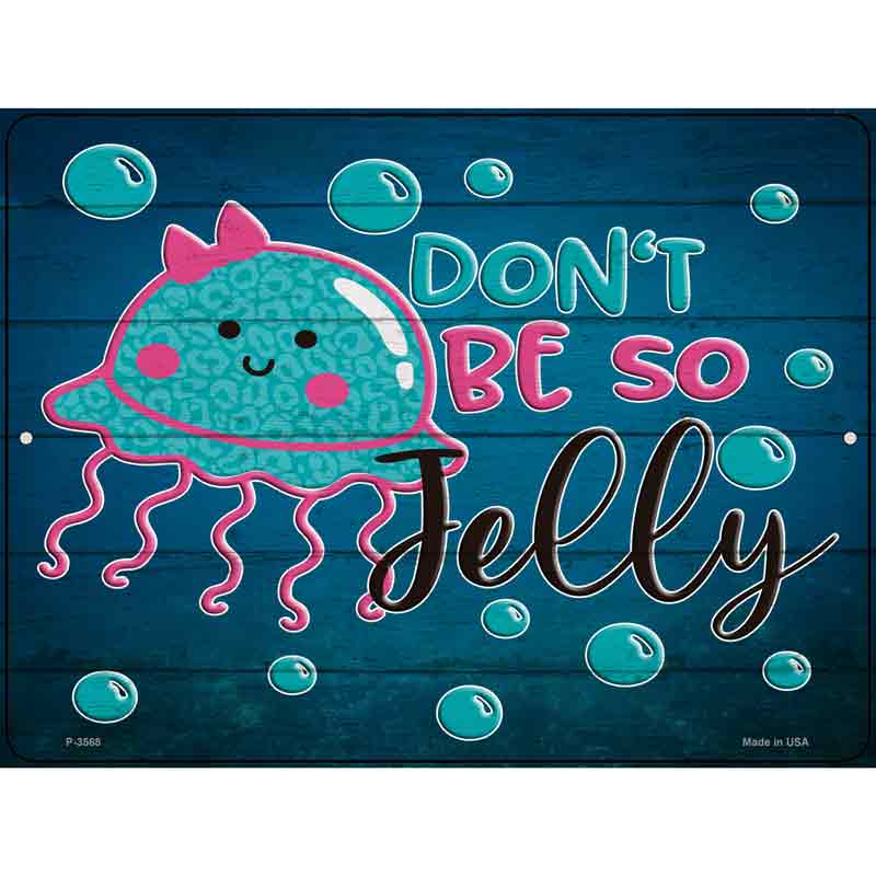 Dont Be So Jelly Wholesale Novelty Metal Parking SIGN