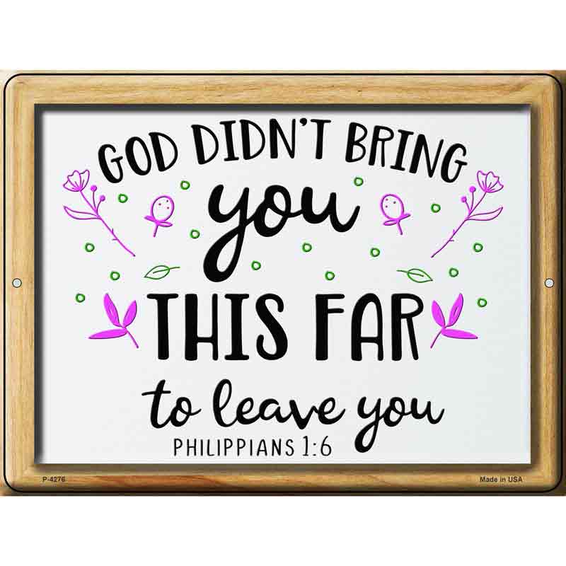 God Didnt Bring You This Far To Leave You Wholesale Novelty Metal Parking SIGN
