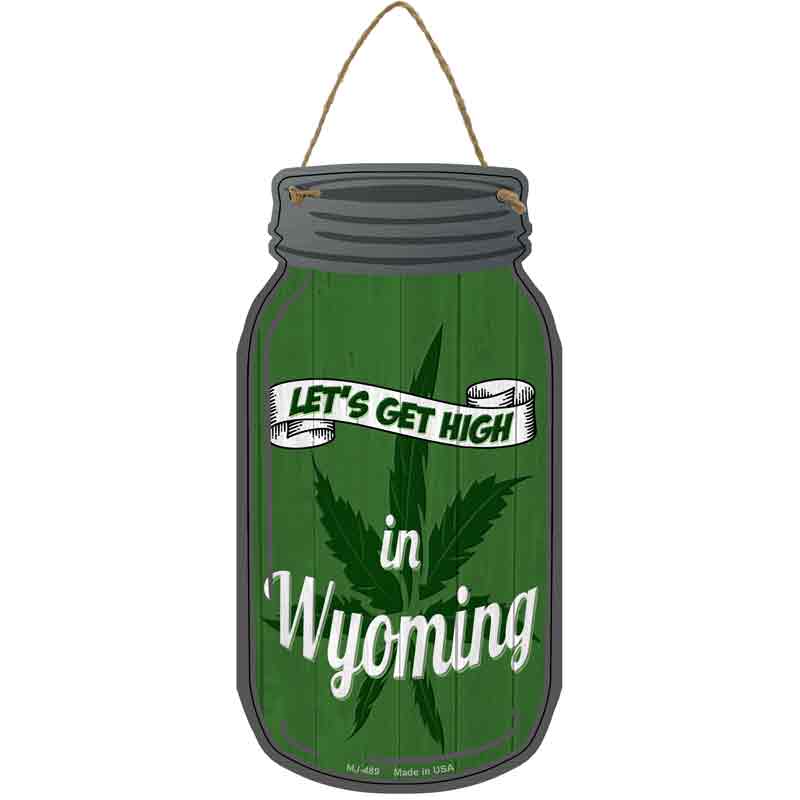 Get High Wyoming Green Wholesale Novelty Metal Mason Jar SIGN