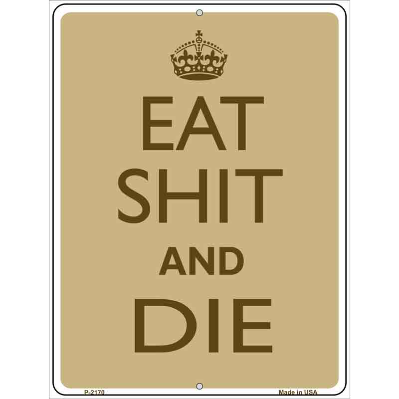 Eat Shit And Die Wholesale Metal Novelty Parking SIGN
