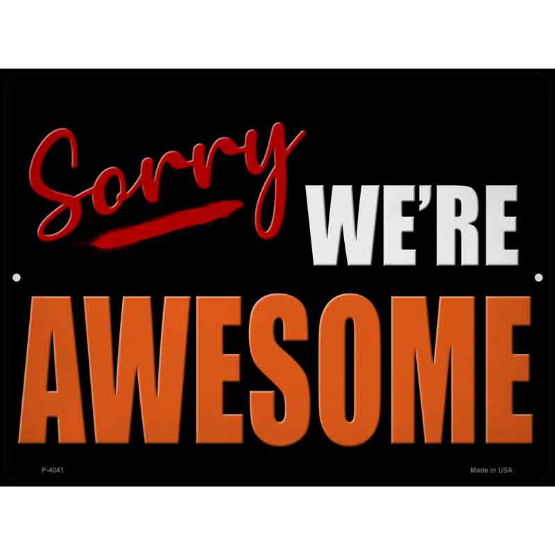 Sorry We Are Awesome Wholesale Novelty Metal Parking SIGN