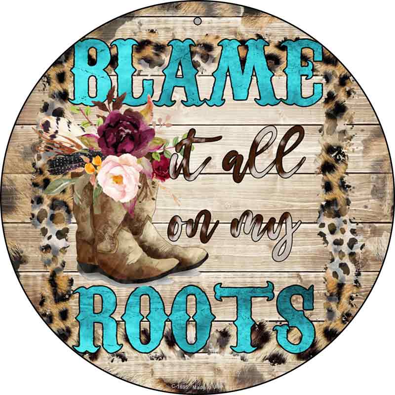 Blame It On My Roots Turquoise Wholesale Novelty Metal Circle Sign