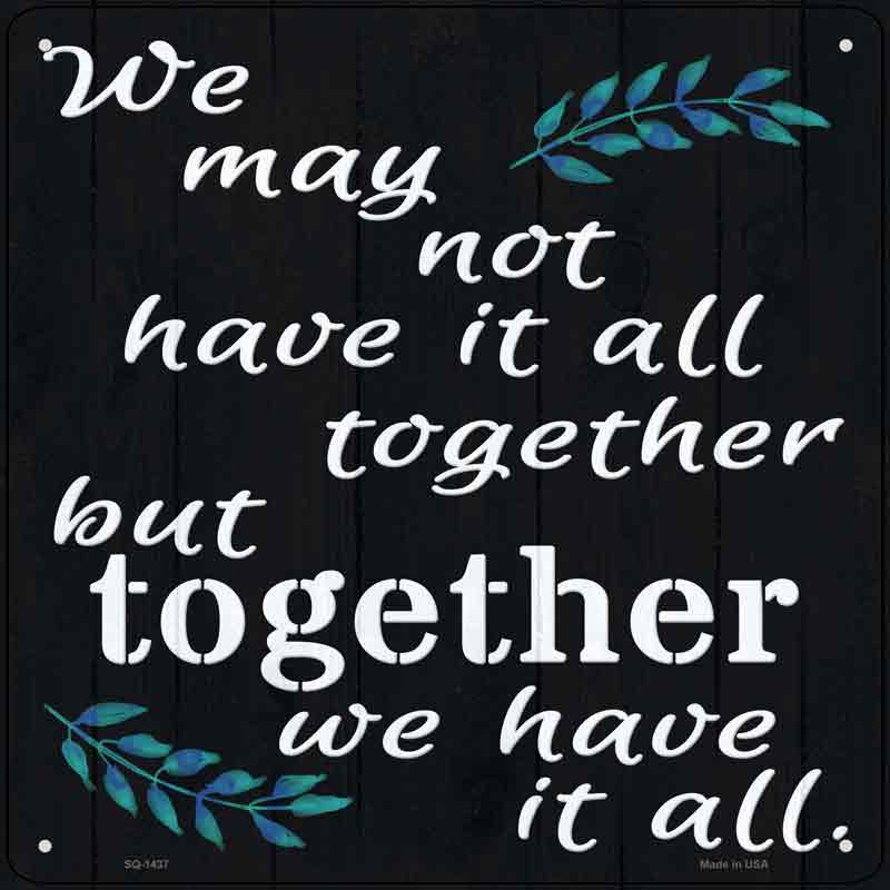 Together We Have It All Wholesale Novelty Metal Square SIGN