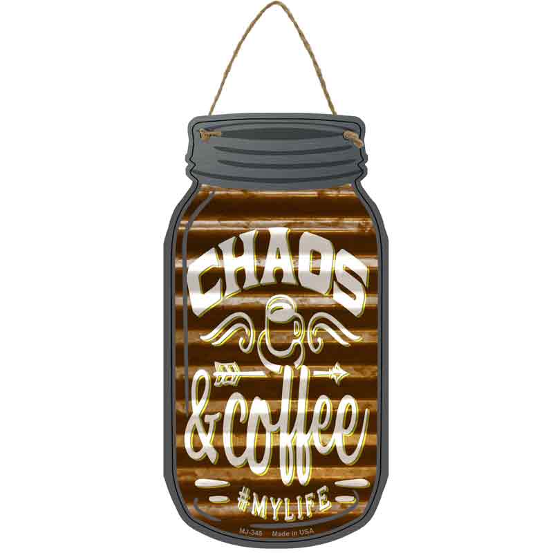 Chaos And COFFEE Corrugated Brown Wholesale Novelty Metal Mason Jar Sign