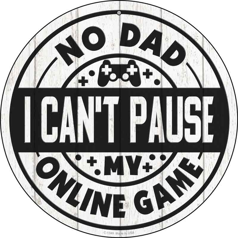 Dad I Cant Pause Online Wholesale Novelty Metal Circular SIGN