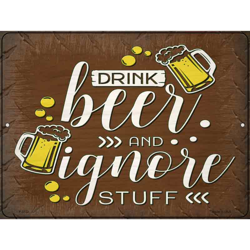 Drink Beer and Ignore Stuff Wholesale Novelty Metal Parking SIGN