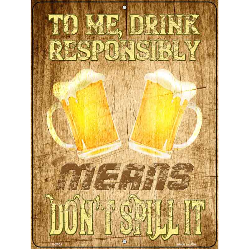Drink Responsibly Dont Spill It Wholesale Novelty Metal Parking SIGN