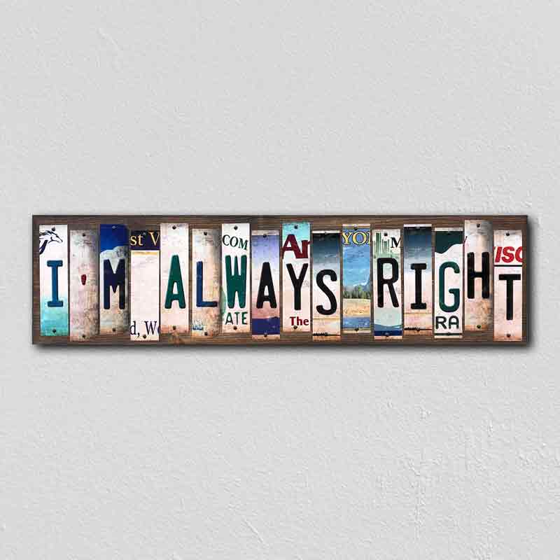 Im Always Right Wholesale Novelty License Plate Strips Wood Sign
