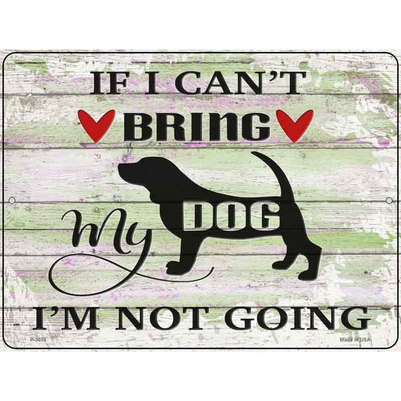 Cant Bring Dog Not Going Wholesale Novelty Metal Parking Sign
