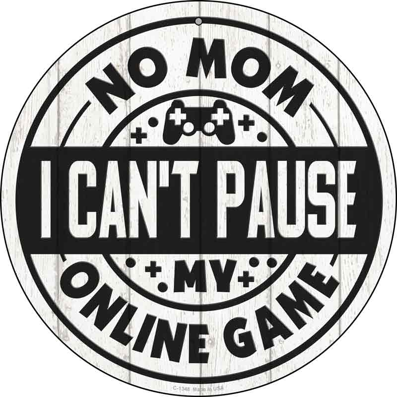 Mom I Cant Pause Online Wholesale Novelty Metal Circular SIGN