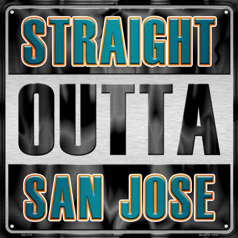 Straight Outta San Jose Wholesale Novelty Metal Square Sign