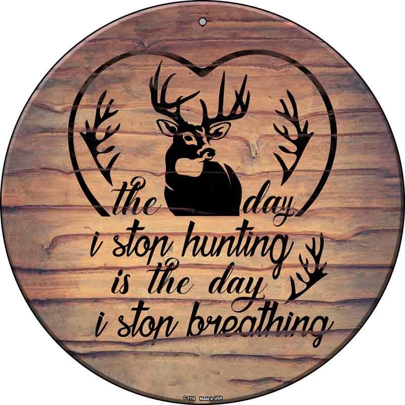 The Day I Stop Hunting Wholesale Novelty Metal Circle SIGN