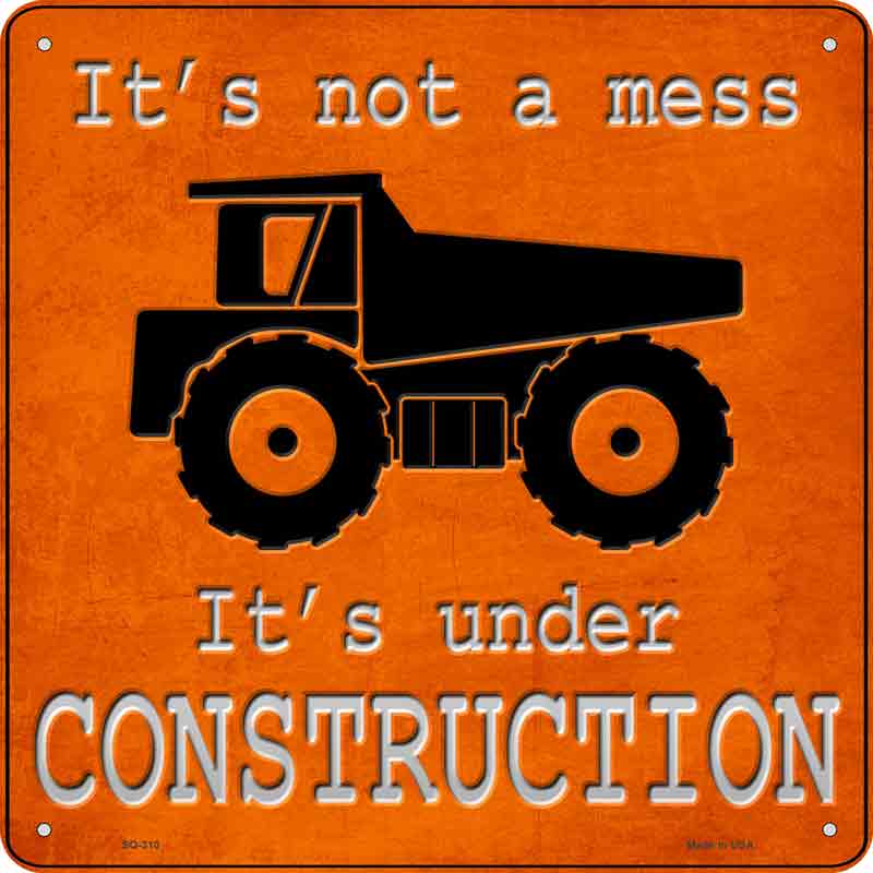 Its Not A Mess Its Under Construction Wholesale Novelty Metal Square SIGN